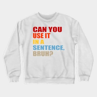 can you use it in a sentence bruh? Crewneck Sweatshirt